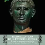 ‘Historia Antigua de la Península Ibérica. Desde la fundación de Gadir hasta la muerte de Alejandro Severo’